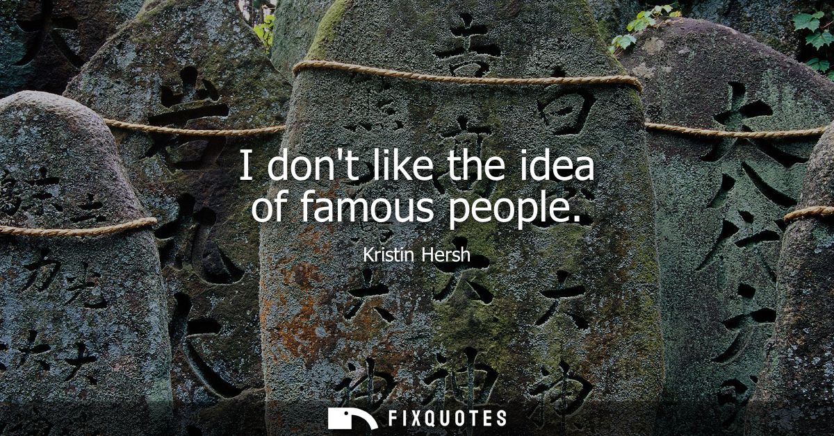 I dont like the idea of famous people - Kristin Hersh