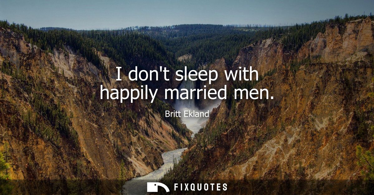 I dont sleep with happily married men