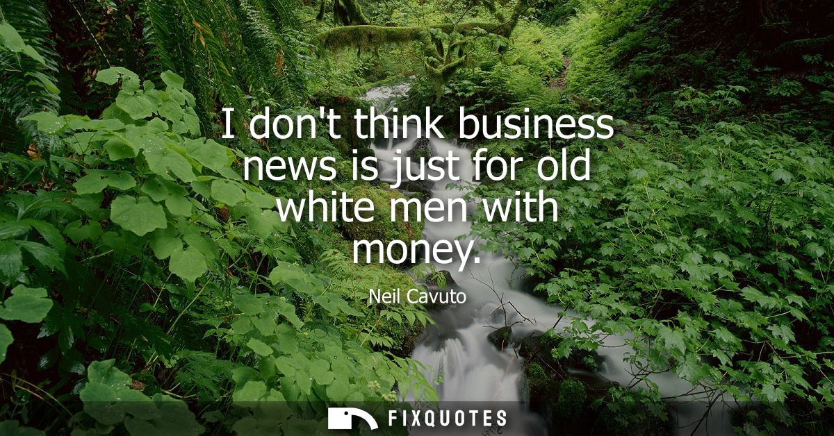 I dont think business news is just for old white men with money