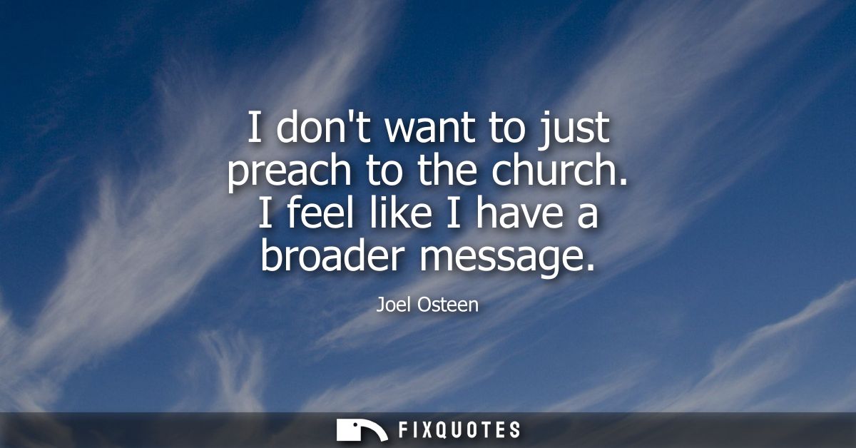 I dont want to just preach to the church. I feel like I have a broader message