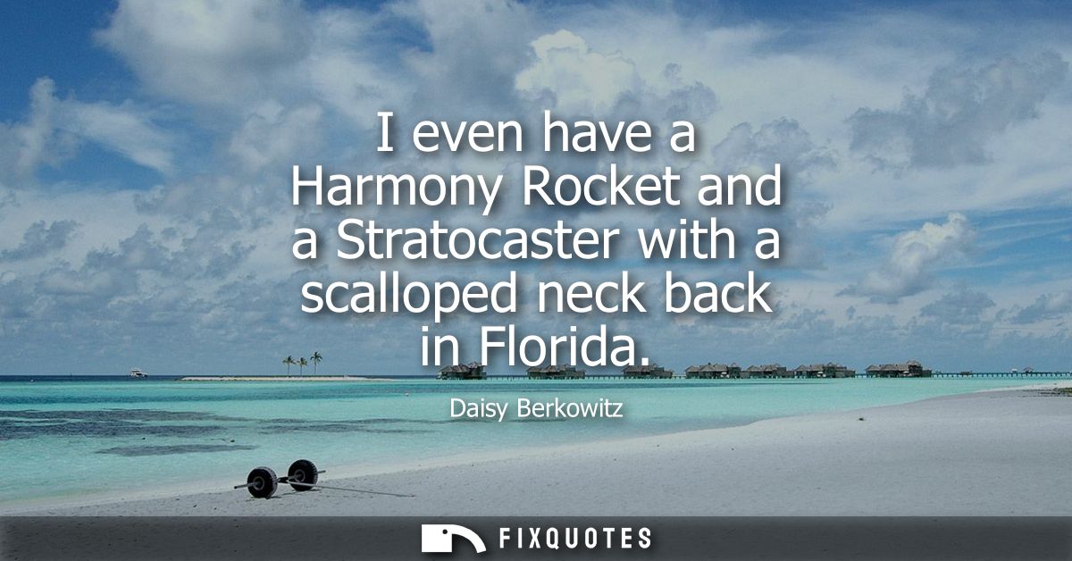 I even have a Harmony Rocket and a Stratocaster with a scalloped neck back in Florida