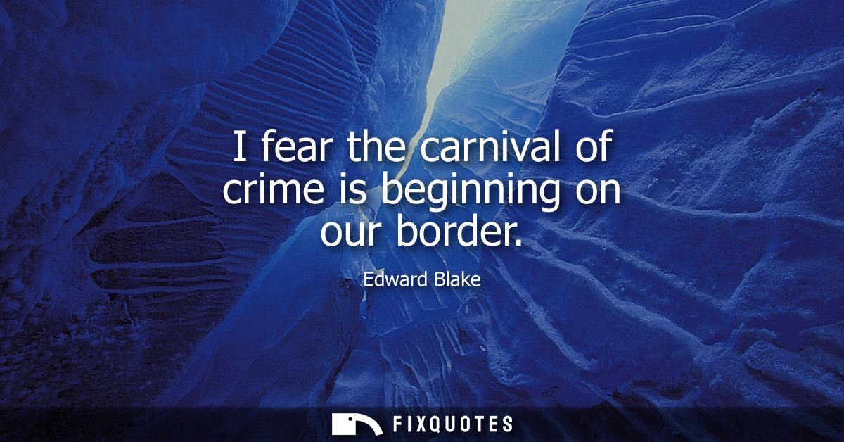I fear the carnival of crime is beginning on our border