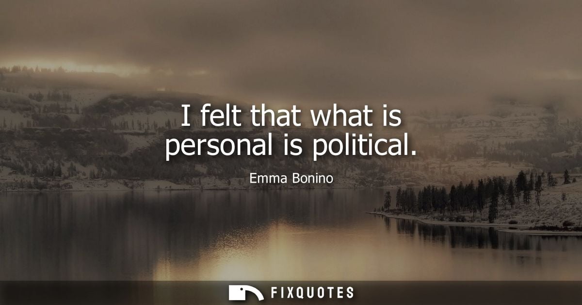 I felt that what is personal is political