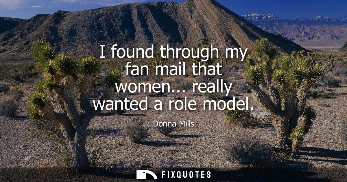 I found through my fan mail that women... really wanted a role model
