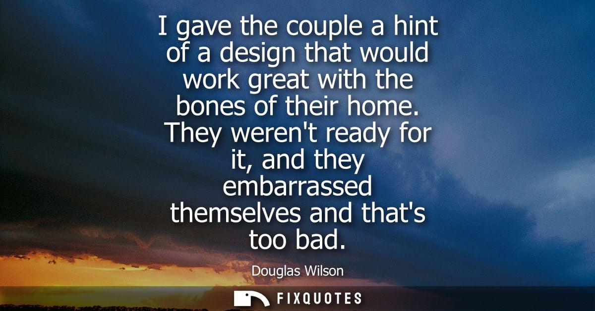 I gave the couple a hint of a design that would work great with the bones of their home. They werent ready for it, and t