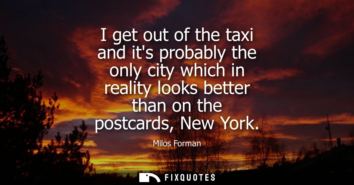 I get out of the taxi and its probably the only city which in reality looks better than on the postcards, New York