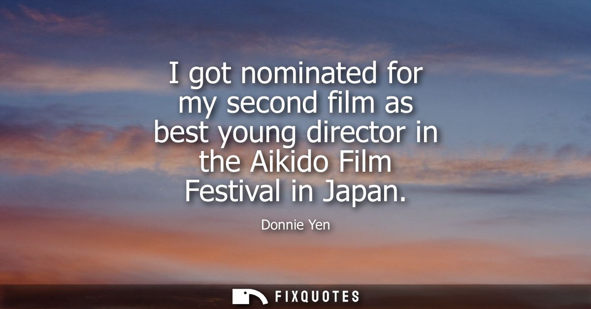 I got nominated for my second film as best young director in the Aikido Film Festival in Japan