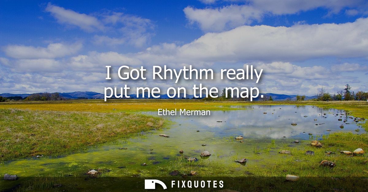 I Got Rhythm really put me on the map