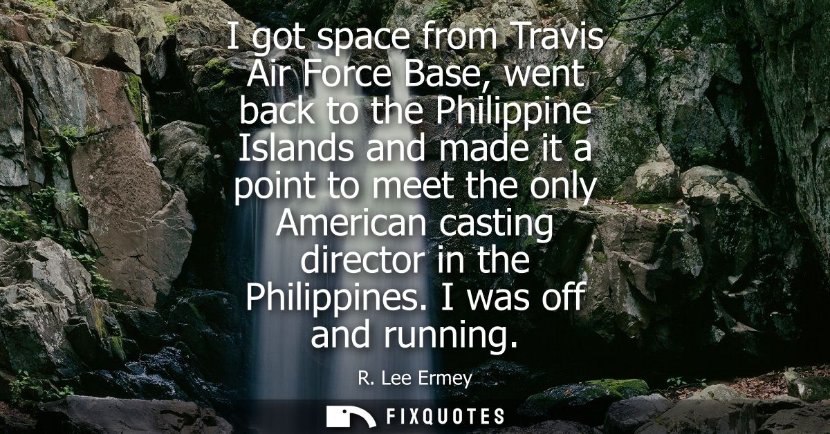 I got space from Travis Air Force Base, went back to the Philippine Islands and made it a point to meet the only America