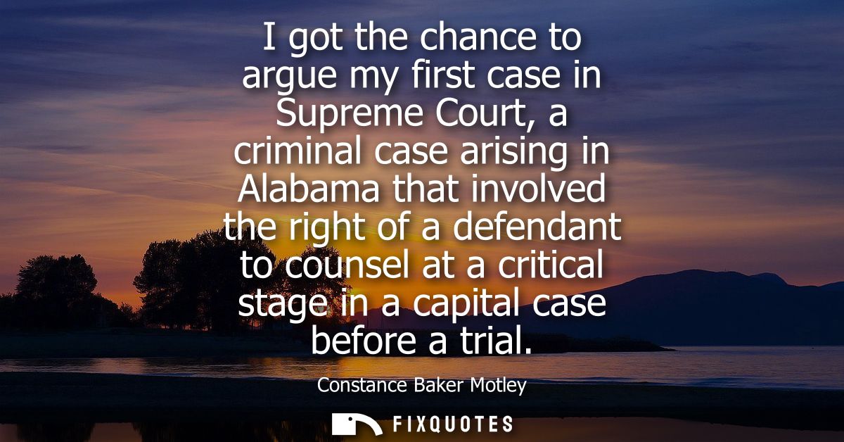 I got the chance to argue my first case in Supreme Court, a criminal case arising in Alabama that involved the right of 