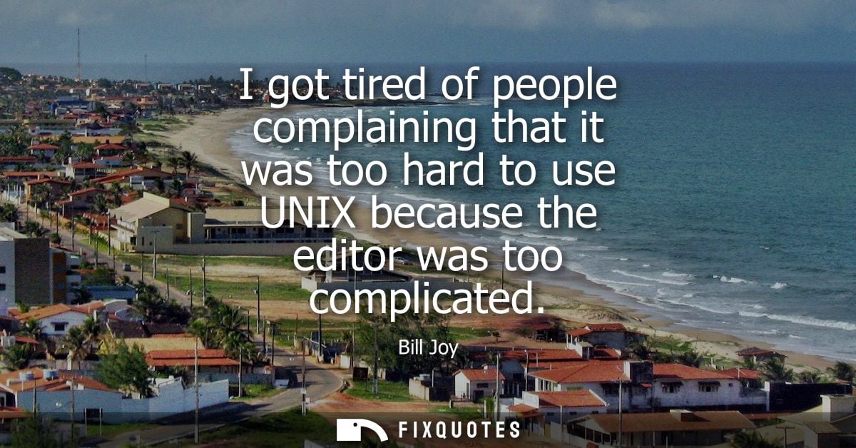 I got tired of people complaining that it was too hard to use UNIX because the editor was too complicated