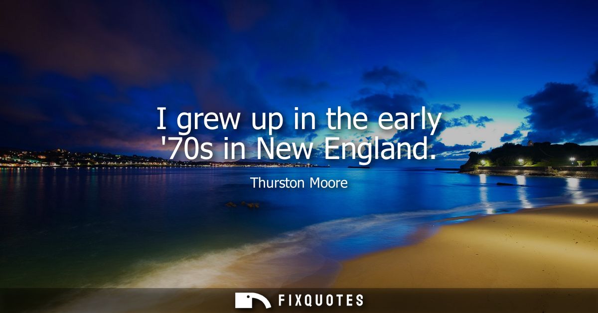 I grew up in the early 70s in New England