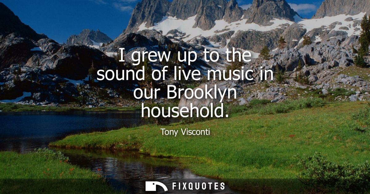 I grew up to the sound of live music in our Brooklyn household