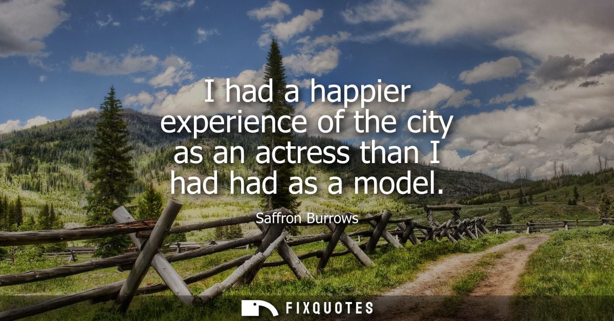 I had a happier experience of the city as an actress than I had had as a model