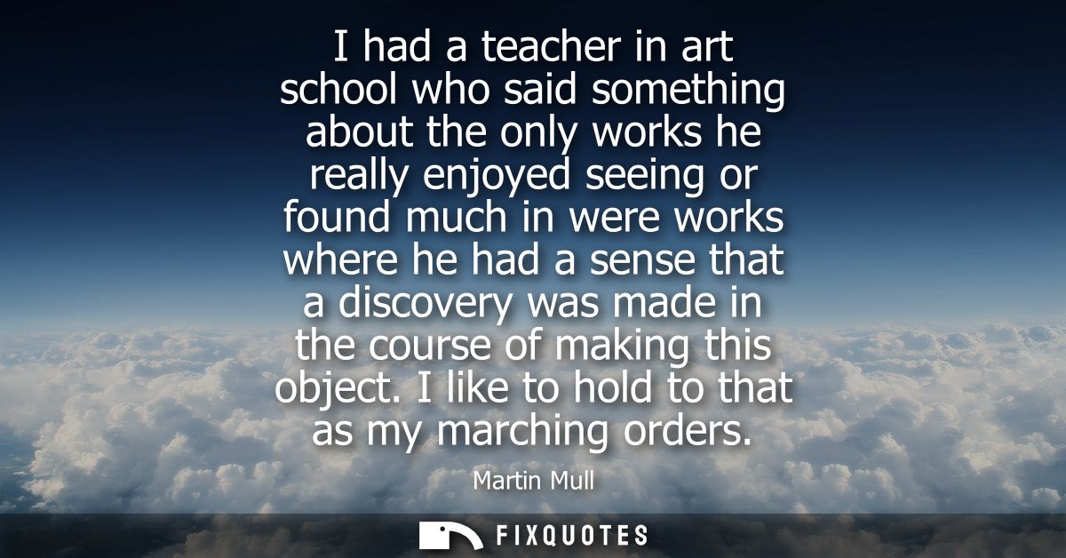 I had a teacher in art school who said something about the only works he really enjoyed seeing or found much in were wor