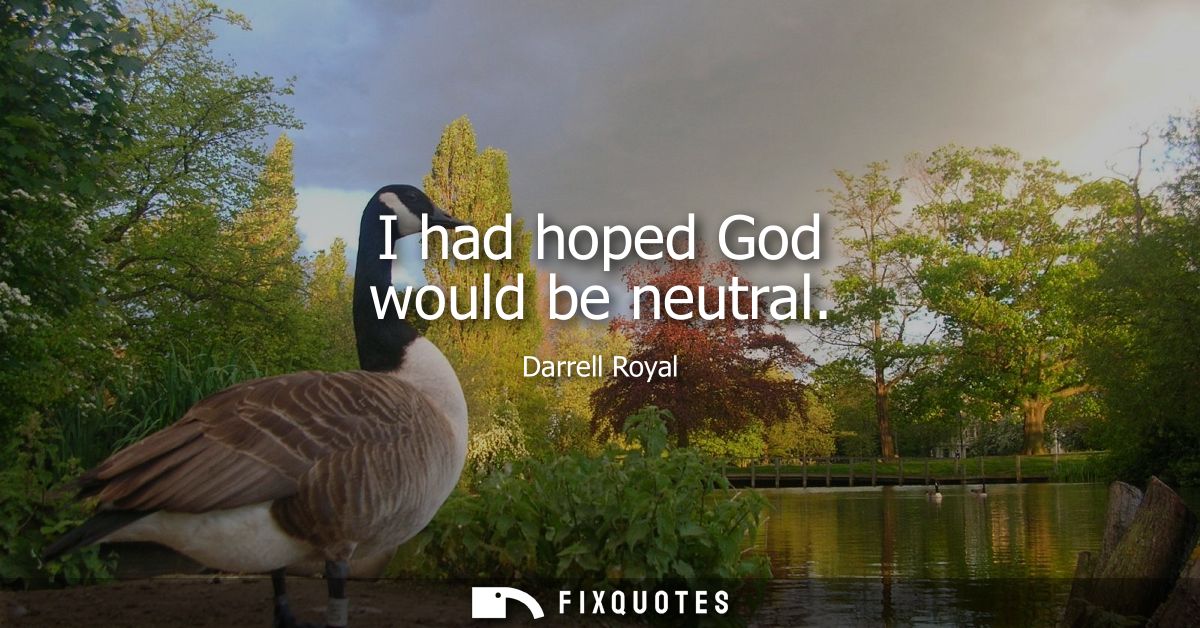I had hoped God would be neutral