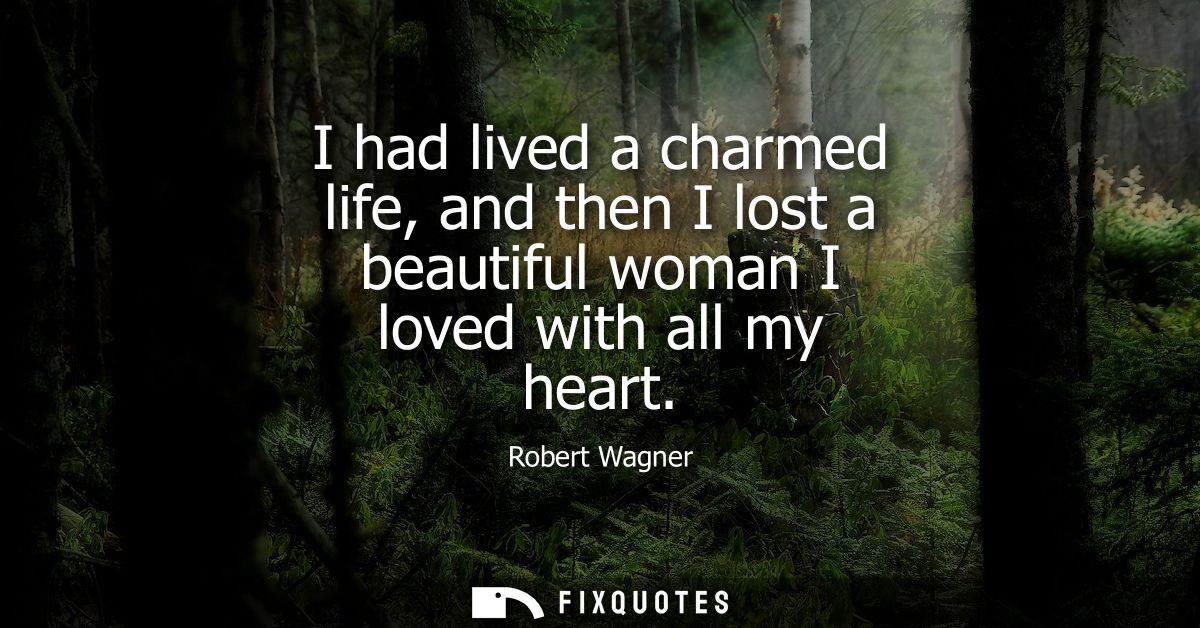 I had lived a charmed life, and then I lost a beautiful woman I loved with all my heart