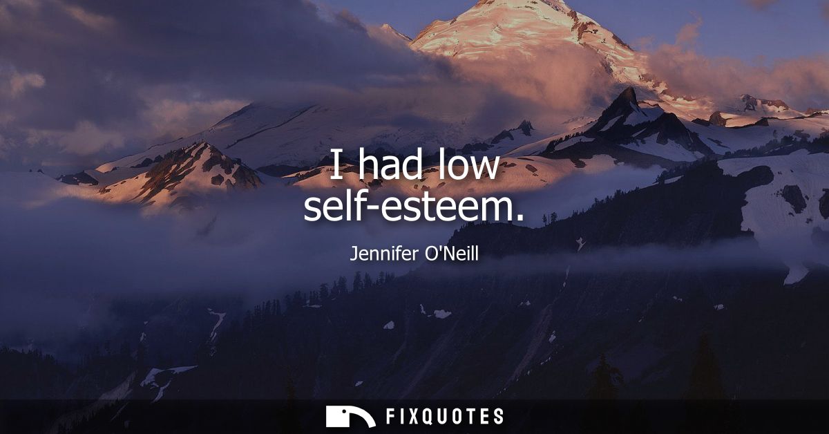 I had low self-esteem