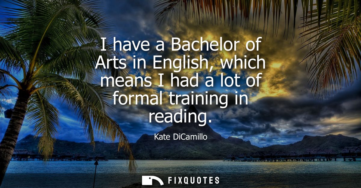 I have a Bachelor of Arts in English, which means I had a lot of formal training in reading