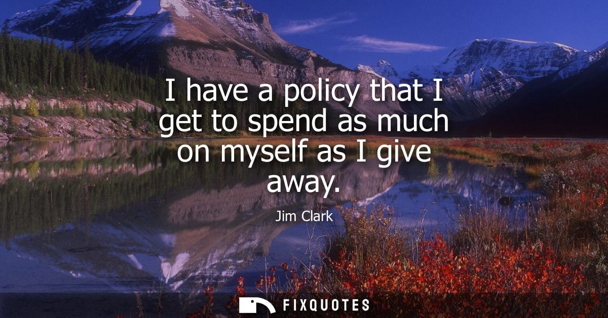 I have a policy that I get to spend as much on myself as I give away