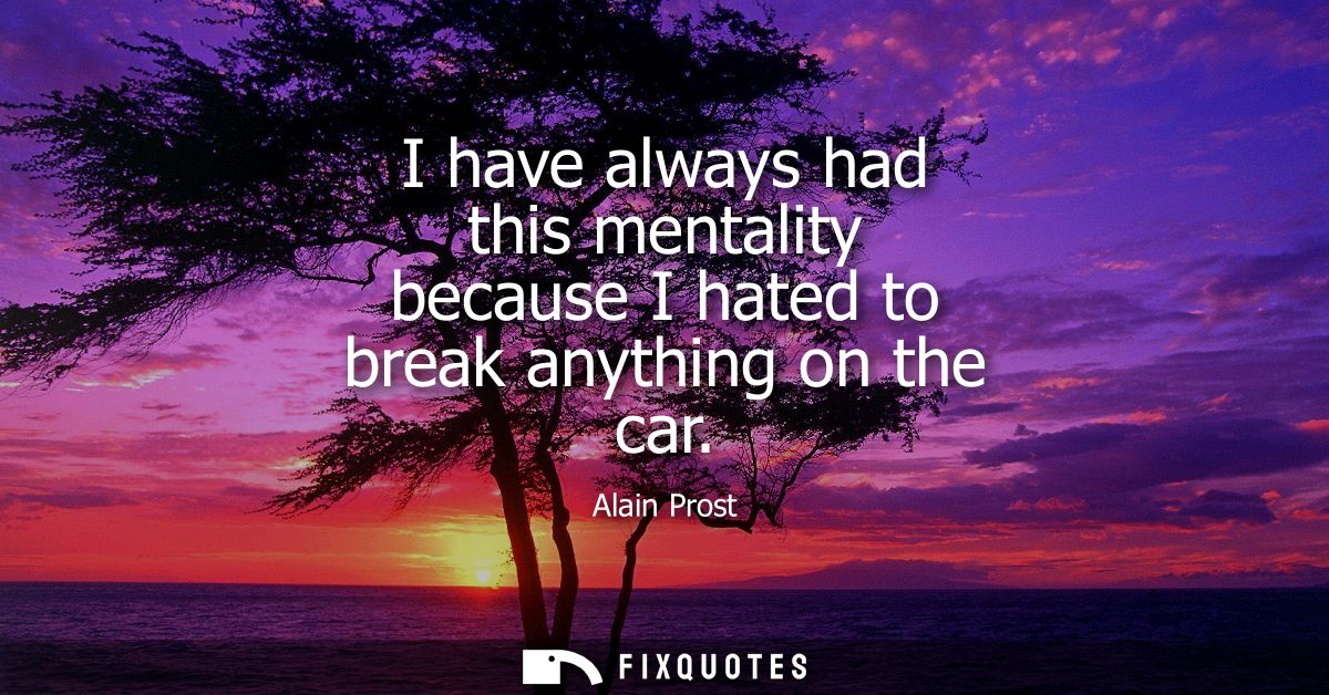 I have always had this mentality because I hated to break anything on the car