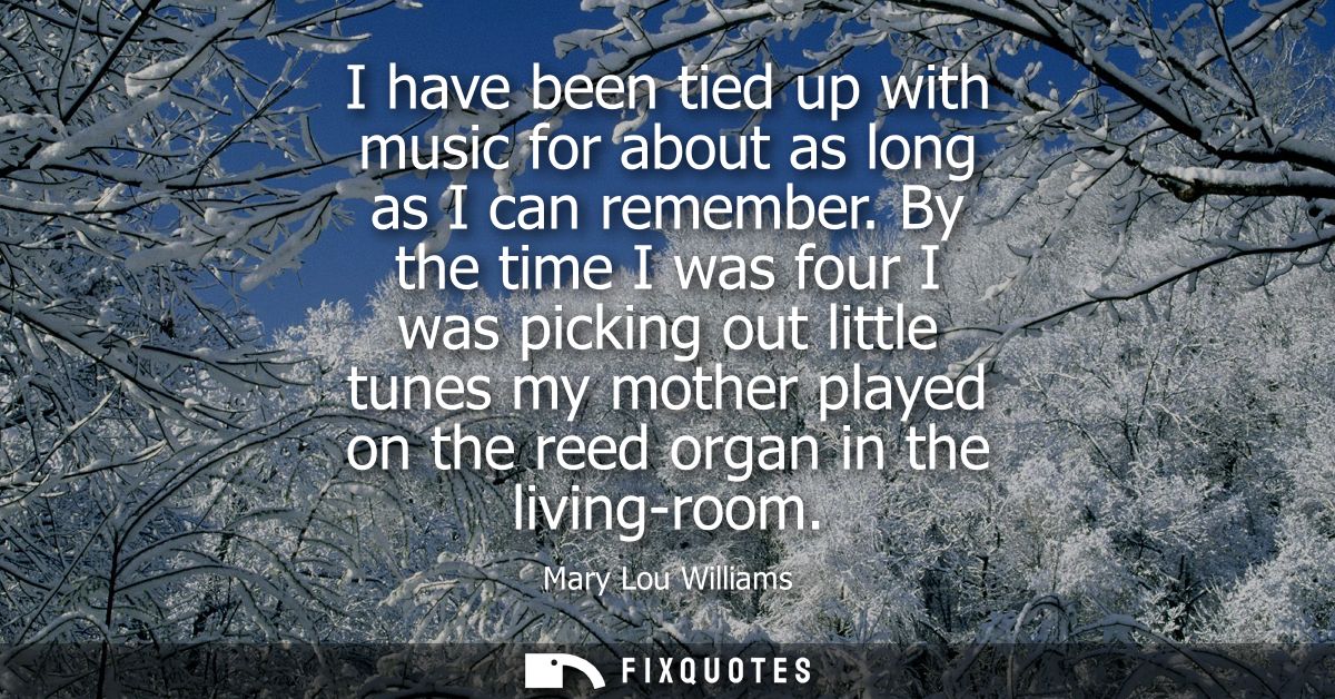 I have been tied up with music for about as long as I can remember. By the time I was four I was picking out little tune