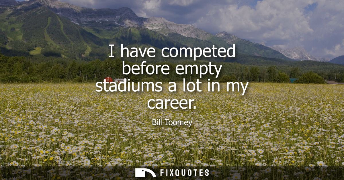I have competed before empty stadiums a lot in my career