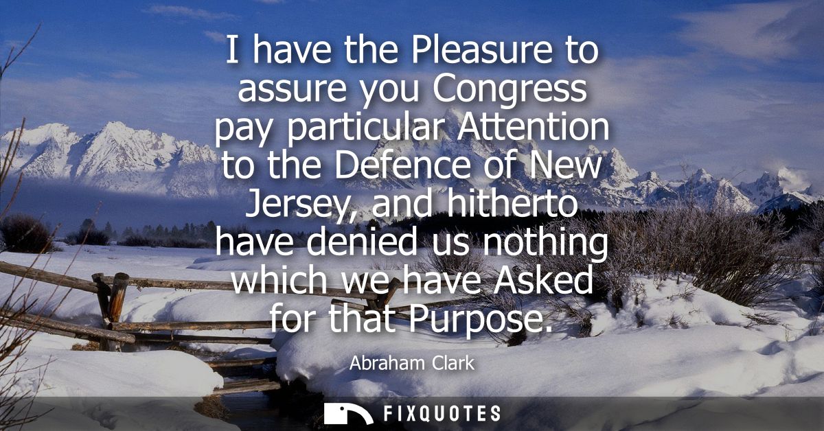 I have the Pleasure to assure you Congress pay particular Attention to the Defence of New Jersey, and hitherto have deni