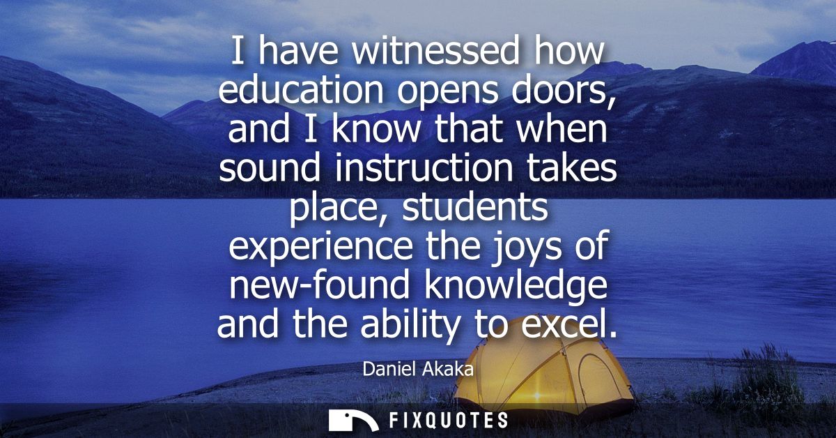 I have witnessed how education opens doors, and I know that when sound instruction takes place, students experience the 
