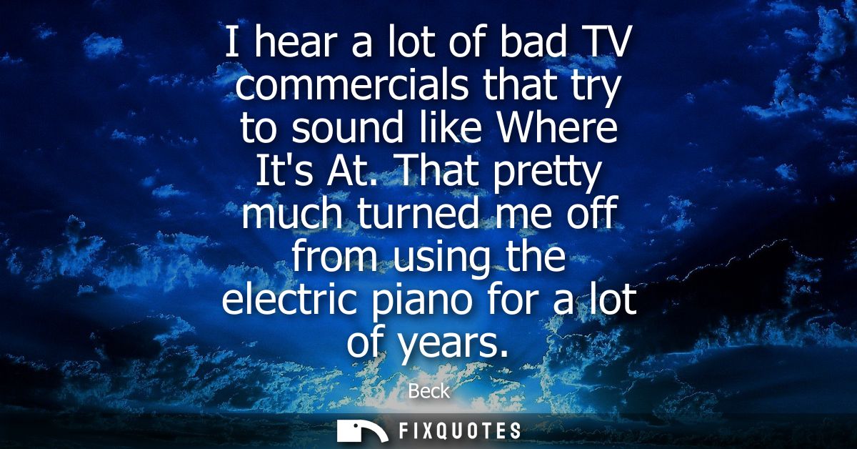 I hear a lot of bad TV commercials that try to sound like Where Its At. That pretty much turned me off from using the el
