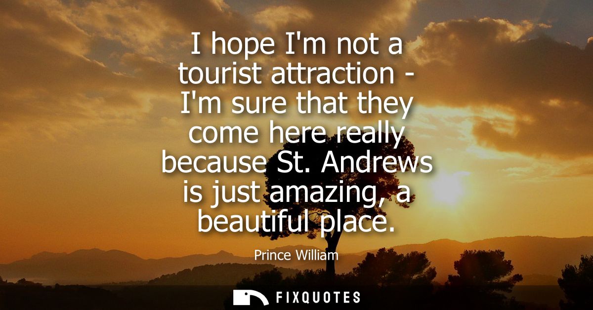 I hope Im not a tourist attraction - Im sure that they come here really because St. Andrews is just amazing, a beautiful