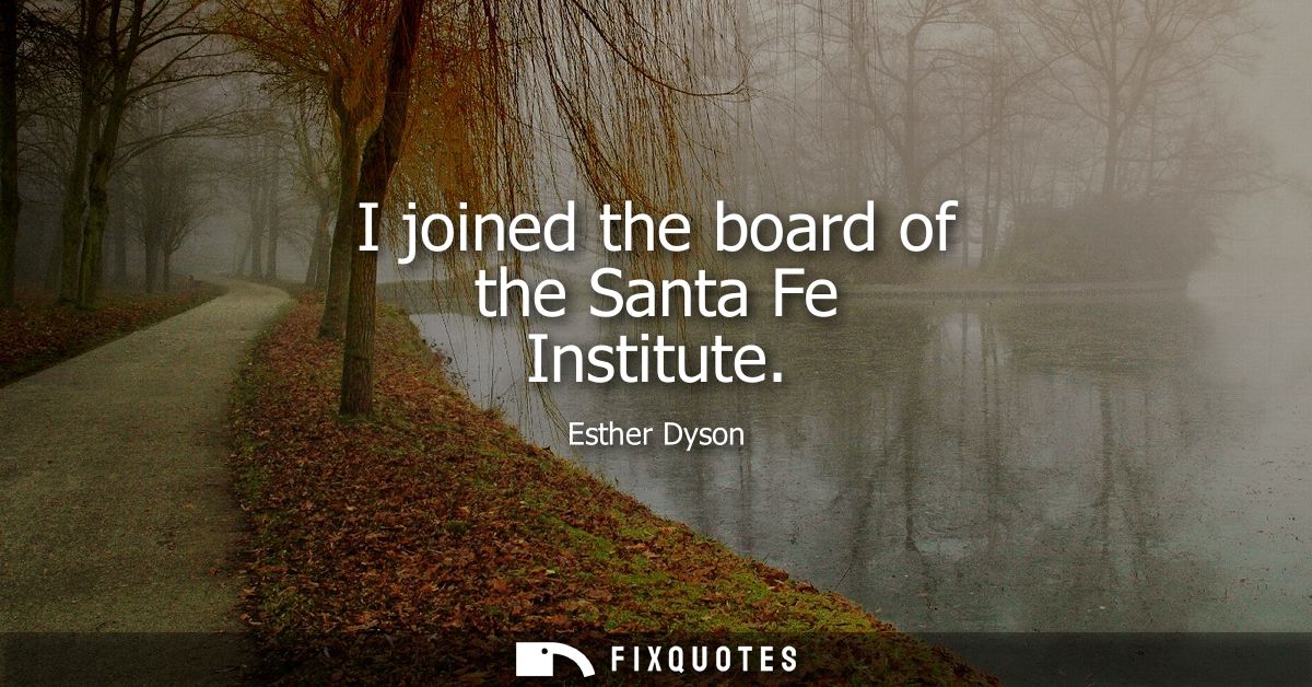 I joined the board of the Santa Fe Institute