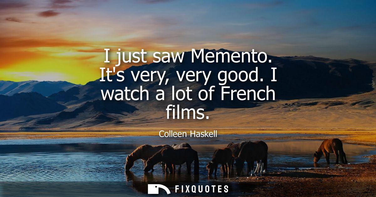 I just saw Memento. Its very, very good. I watch a lot of French films