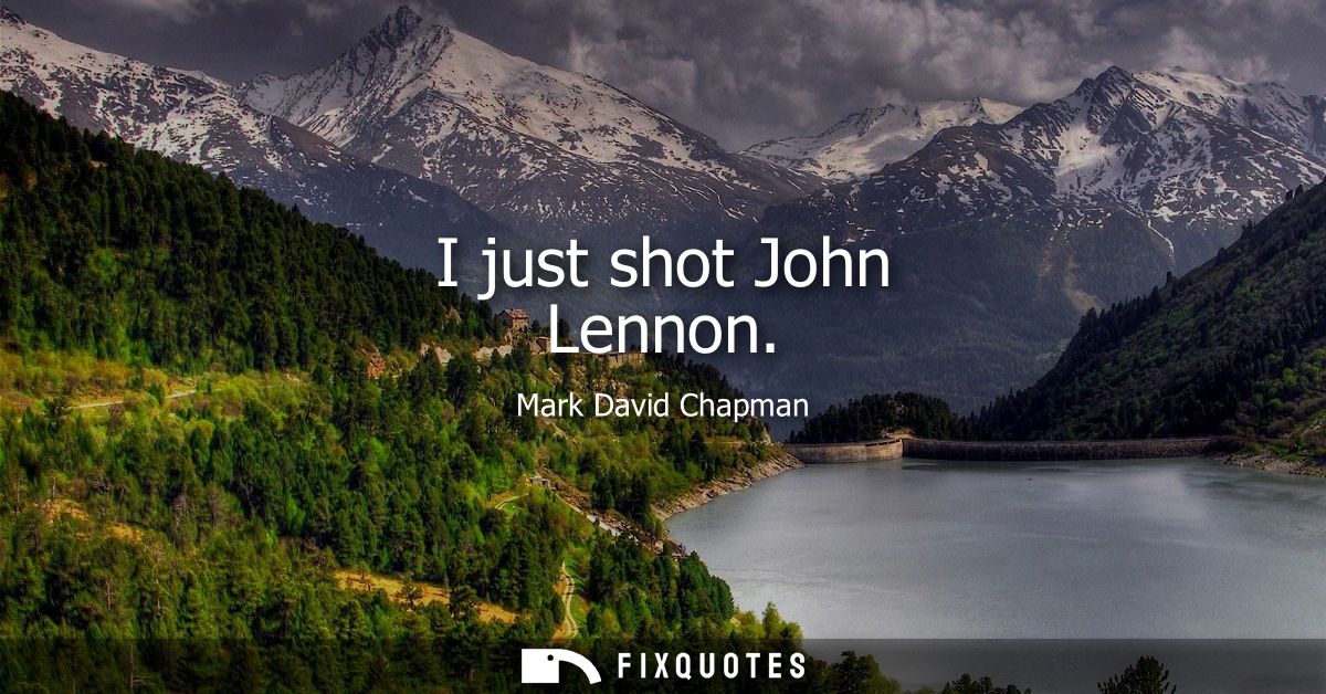 I just shot John Lennon