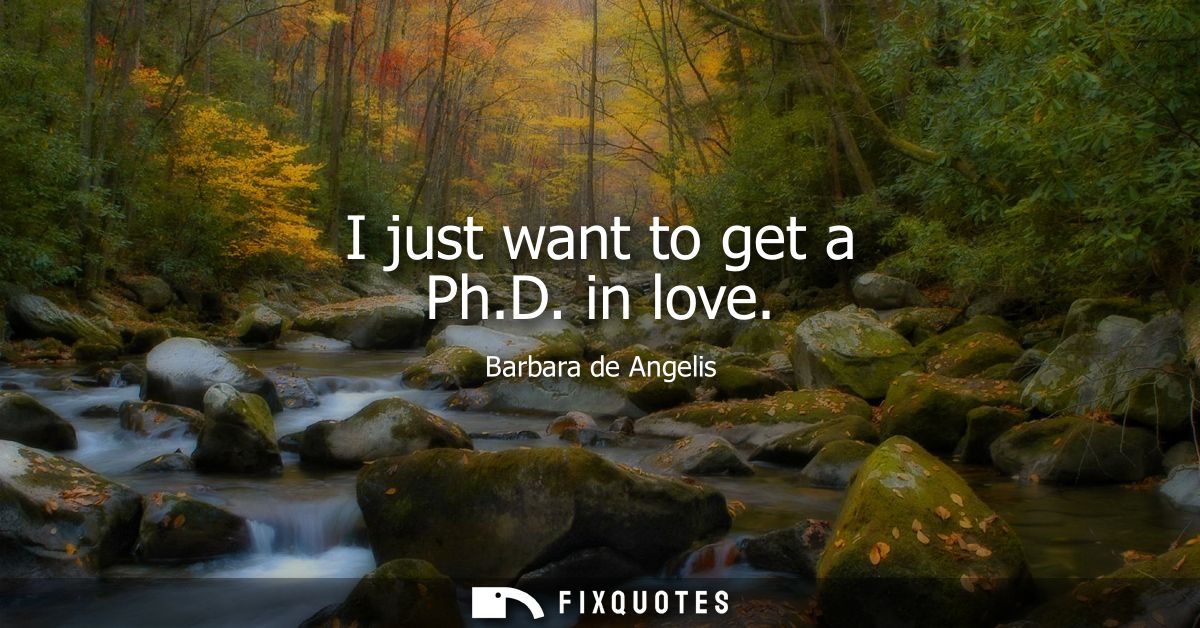 I just want to get a Ph.D. in love