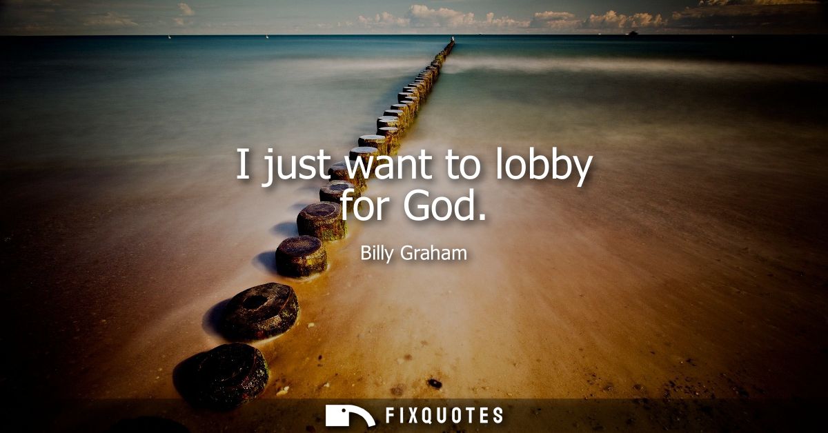 I just want to lobby for God