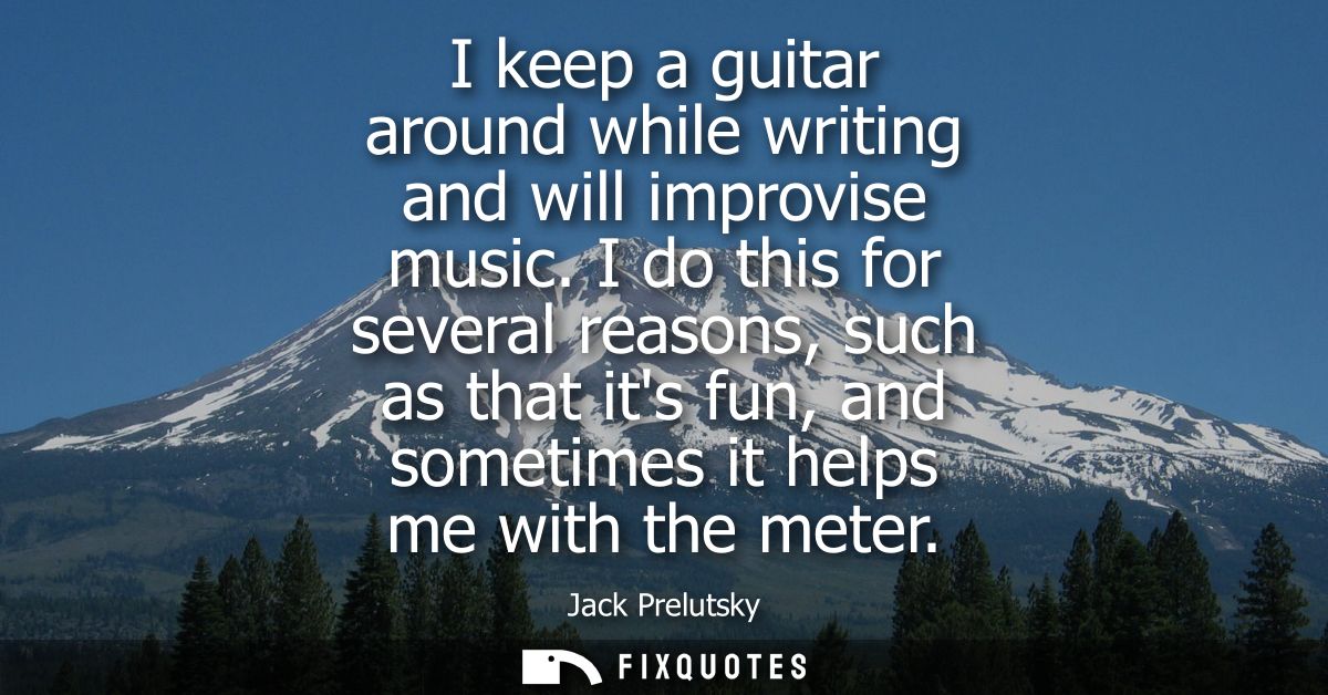 I keep a guitar around while writing and will improvise music. I do this for several reasons, such as that its fun, and 