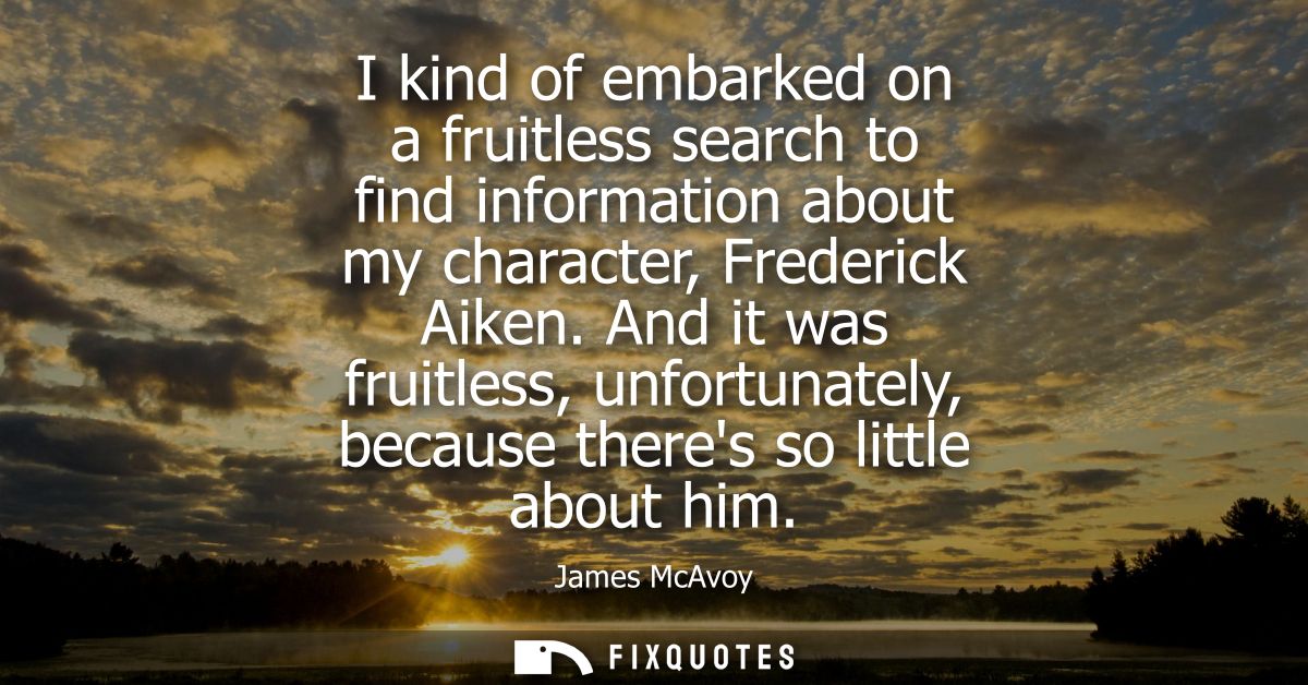 I kind of embarked on a fruitless search to find information about my character, Frederick Aiken. And it was fruitless, 