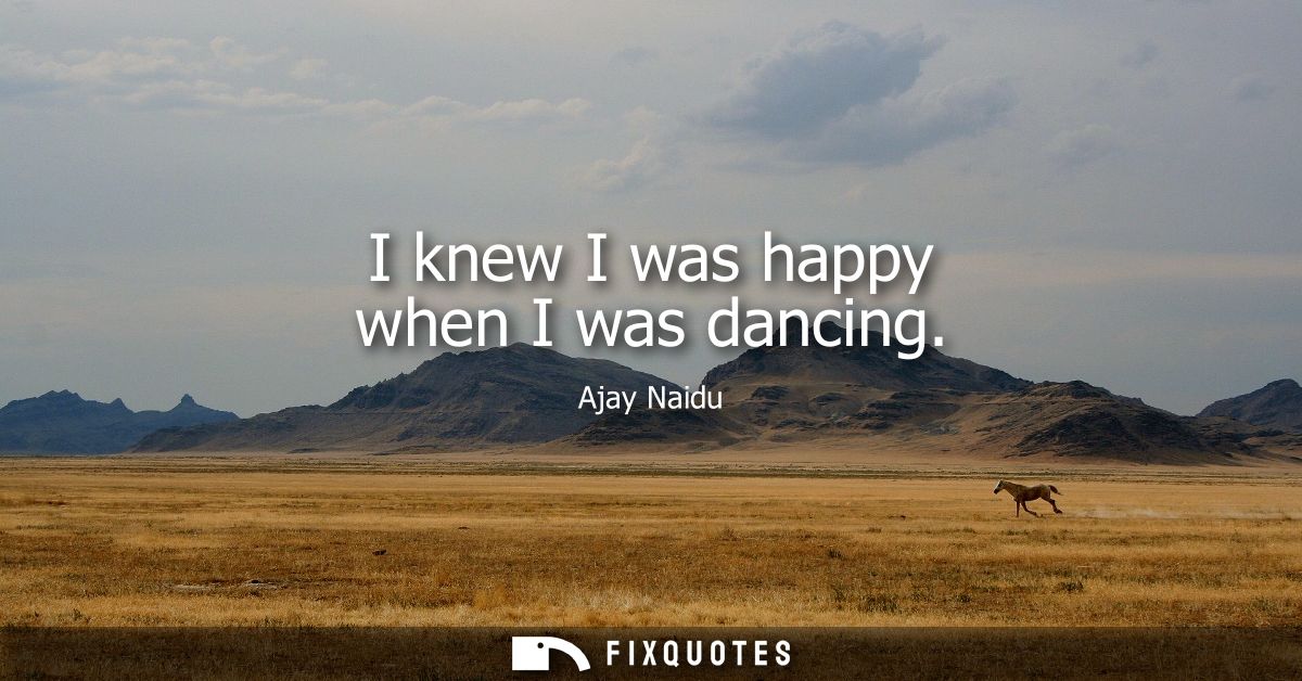 I knew I was happy when I was dancing