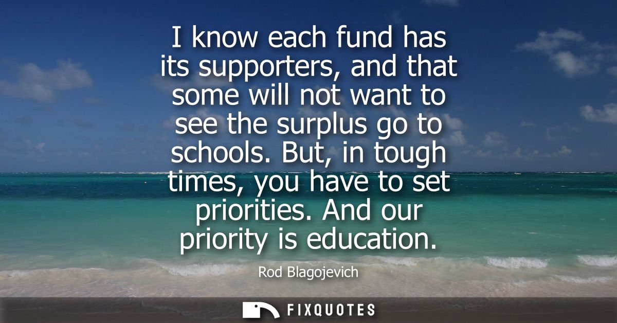 I know each fund has its supporters, and that some will not want to see the surplus go to schools. But, in tough times, 