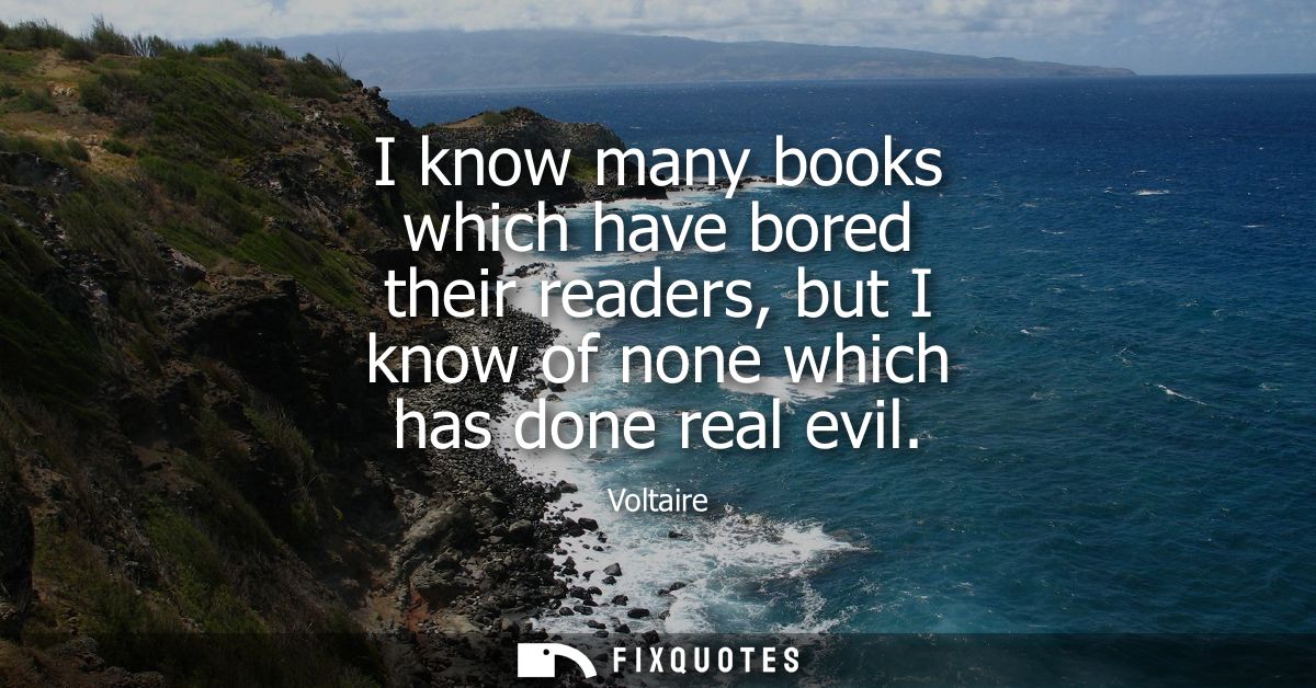 I know many books which have bored their readers, but I know of none which has done real evil