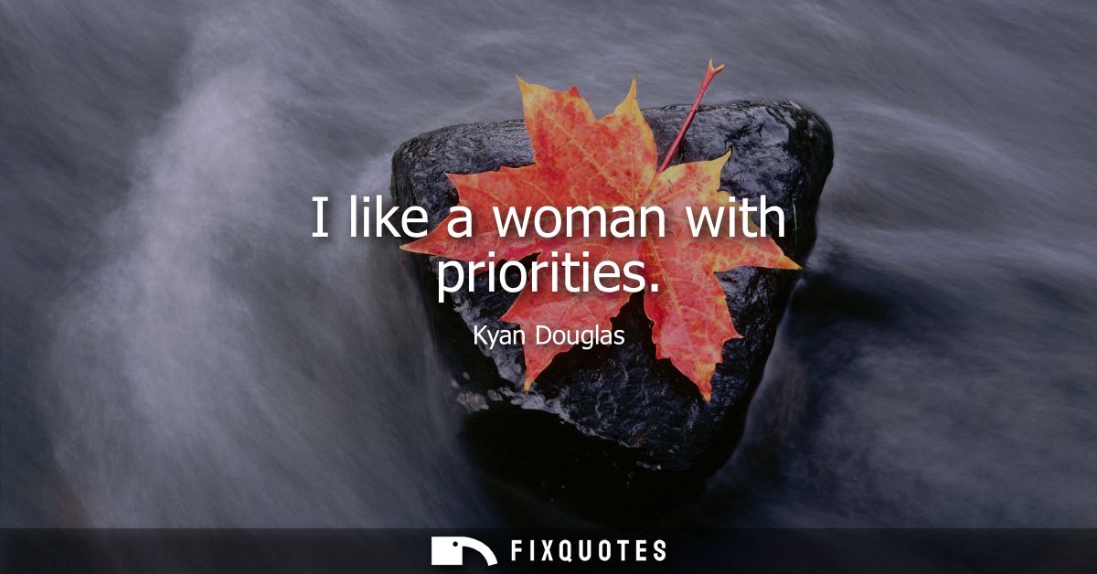 I like a woman with priorities