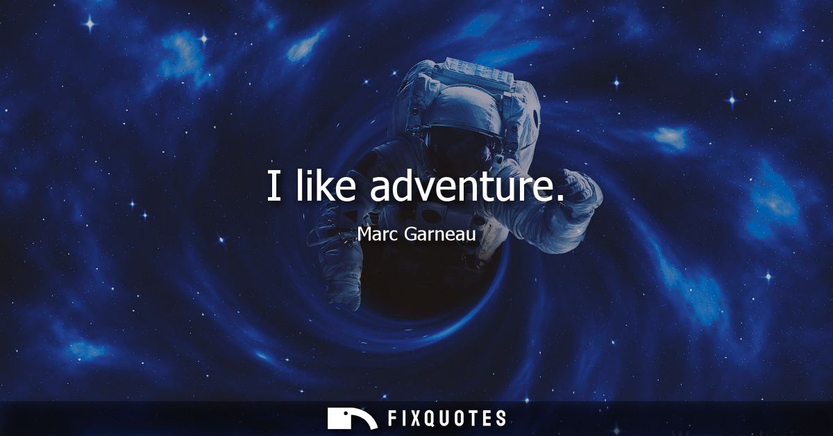 I like adventure