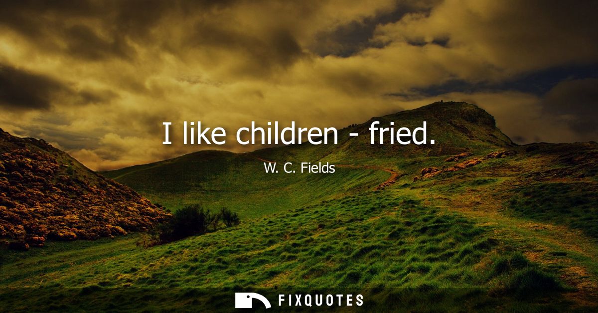 I like children - fried