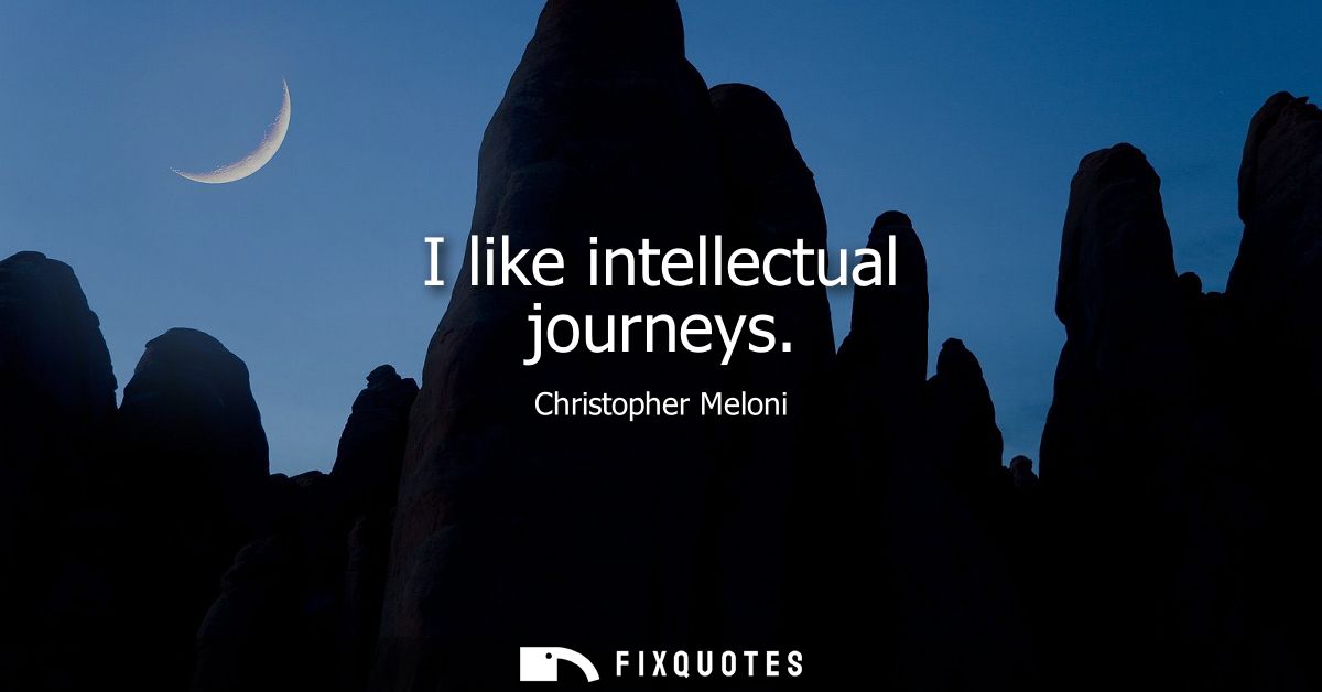 I like intellectual journeys