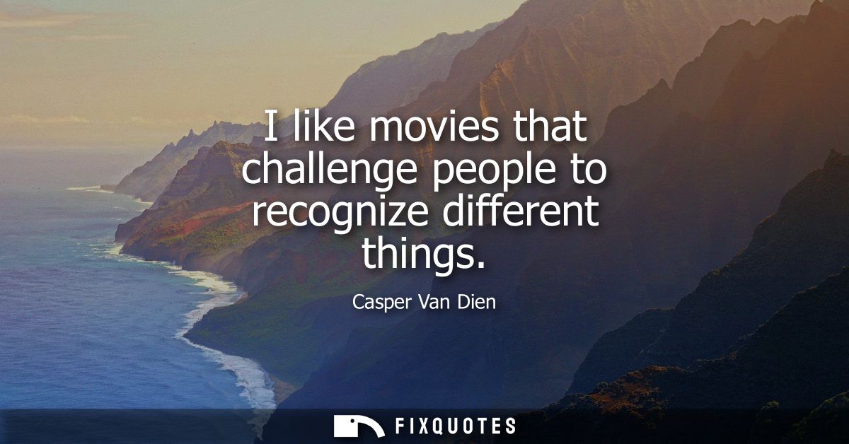 I like movies that challenge people to recognize different things
