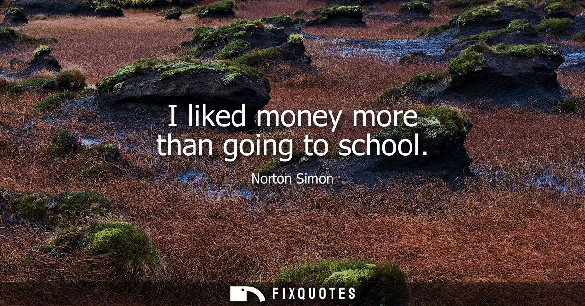 I liked money more than going to school