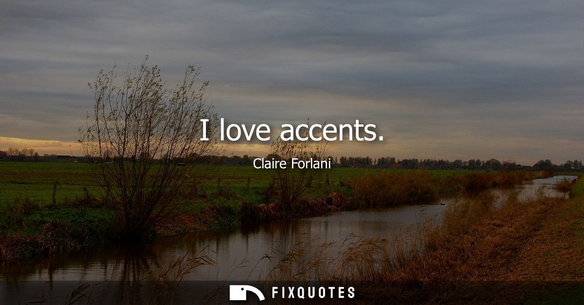 I love accents