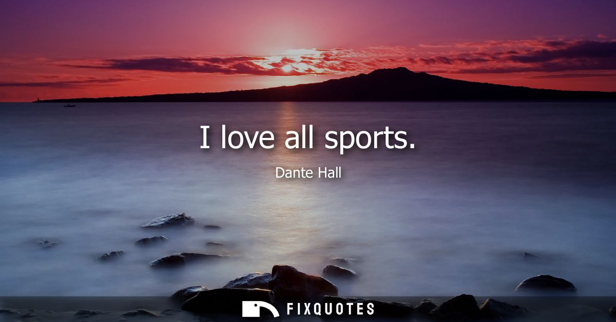 I love all sports