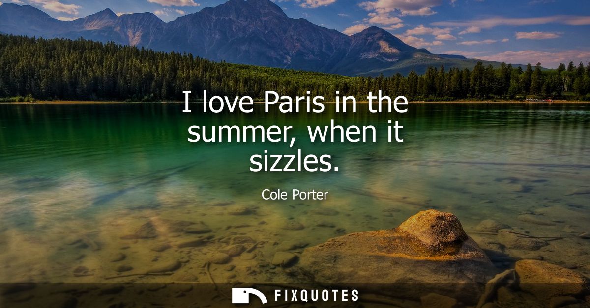 I love Paris in the summer, when it sizzles